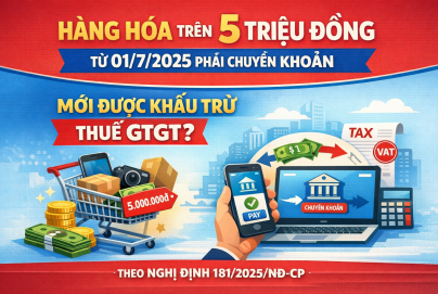 Hàng hóa trên 5 triệu đồng từ 01/7/2025 phải chuyển khoản mới được khấu trừ thuế GTGT theo Nghị định 181/2025/NĐ-CP?