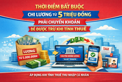 Thời điểm bắt buộc chi lương từ 5 triệu đồng phải chuyển khoản để được trừ khi tính thuế